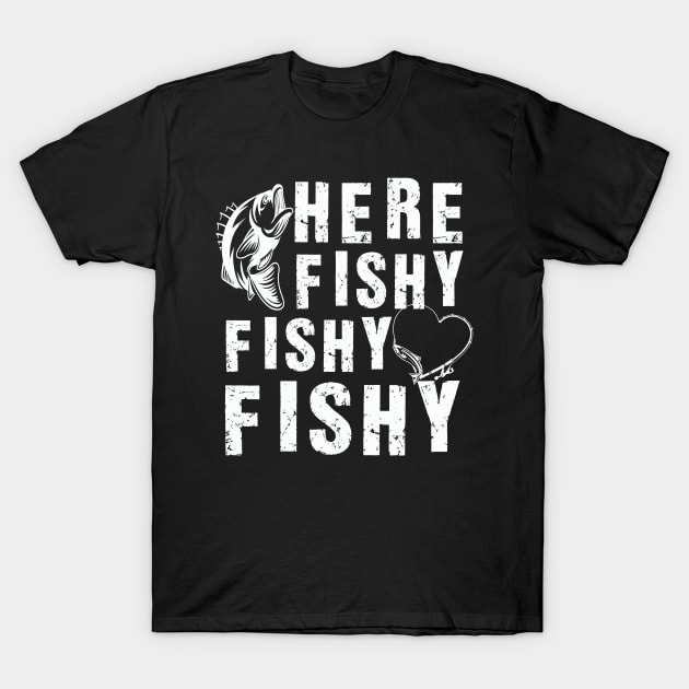 Here Fishy Fishy Fishy, Fishing Lover T-Shirt by Dealphy